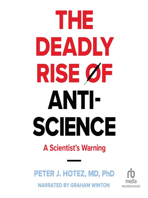 Title details for The Deadly Rise of Anti-science by Peter J. Hotez, M.D., Ph.D. - Available